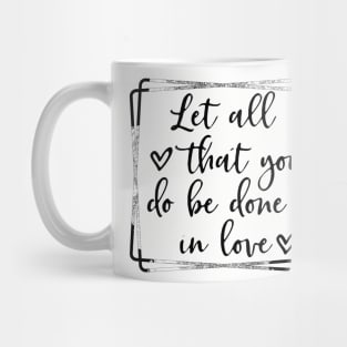 Let all you do be done in love corinthians bible quote Mug